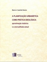 A PLANIFICAÇÃO URBANISTICA COMO PRÁTICA IDEOLOGICA: Aproximação histórica e a encruzilhada actual