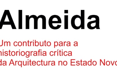 PEDRO VIEIRA DE ALMEIDA. A CONTRIBUTE TO THE CRITICAL HISTORIOGRAPHY OF ARCHITECTURE IN THE ESTADO NOVO