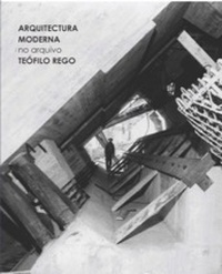 ARQUITECTURA MODERNA NO ARQUIVO TEÓFILO REGO